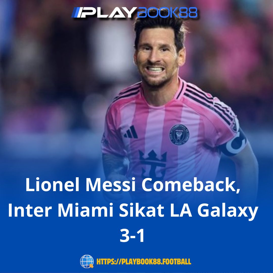 Lionel Messi Comeback, Inter Miami Sikat LA Galaxy 3-1